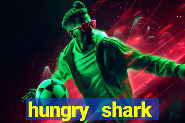 hungry shark evolution dinheiro infinito ios